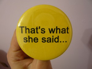 Pretty Buttoner: Yellow That's What She Said Button